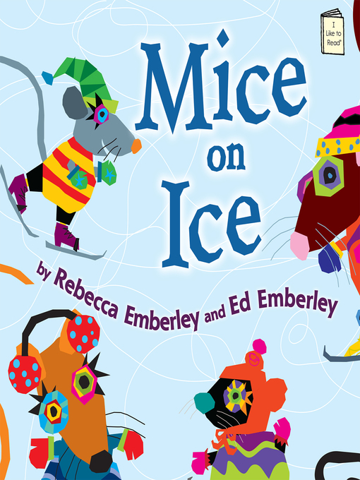 Title details for Mice on Ice by Rebecca Emberley - Available